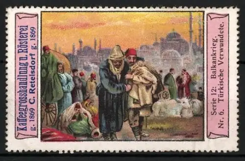 Reklamemarke C. Retelsdorf, Kaffeegrosshandlung und Rösterei, Balkankrieg, Türkische Verwundete, Serie 12 Nr. 6