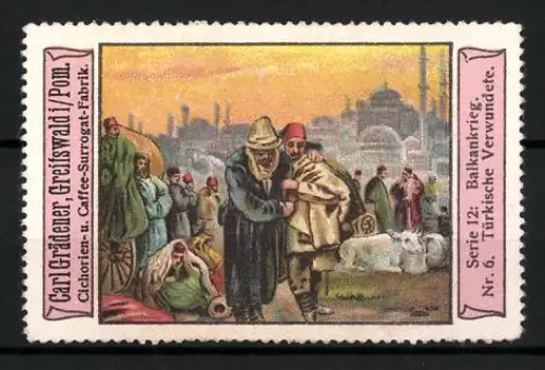 Reklamemarke Greifswald, Carl Grädener, Cichorien- u. Kaffeeersatz, Türkische Verwundete im Balkankrieg, Serie 12 Nr. 6