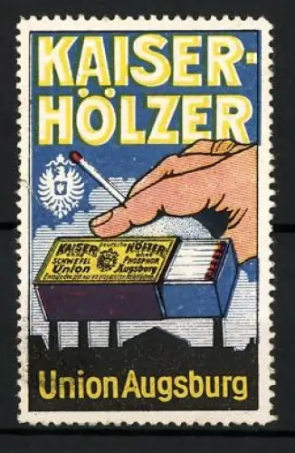 Reklamemarke Augsburg, Union Augsburg, Kaiserhölzer, Zündhölzer, Hand mit Streichholzschachtel und Reichsadler