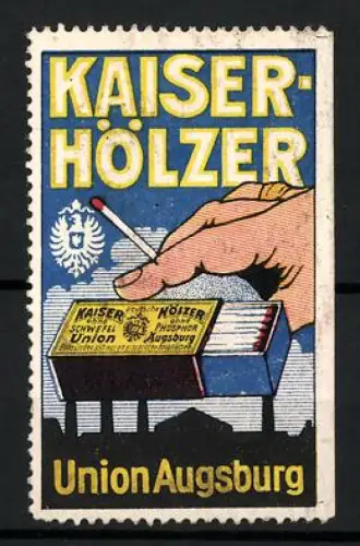 Reklamemarke Augsburg, Union Augsburg, Kaiser-Hölzer, Zündhölzer, Hand mit Streichholzschachtel und Reichsadler