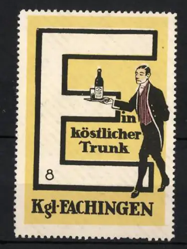 Reklamemarke Königl. Fachingen, Mineralwasser, Ein köstlicher Trunk, Kellner mit Flasche und grossem E