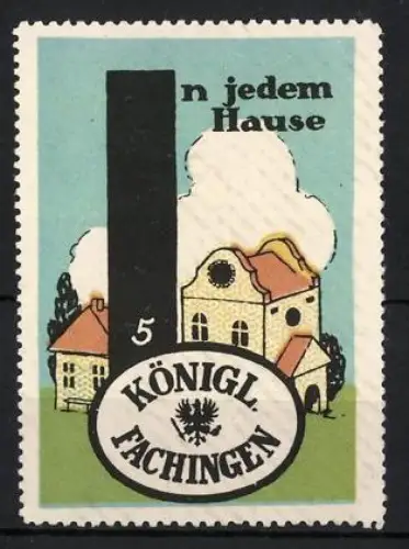 Reklamemarke Königl. Fachingen, Mineralwasser, In jedem Hause, Grossbuchstabe I mit Häusern