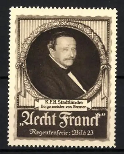 Reklamemarke Bremen, Aecht Franck, Bürgermeister K.F.H. Stadtländer, Bild 23 Regentenserien