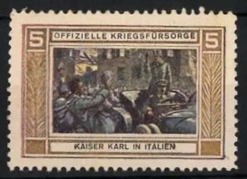 Reklamemarke Offizielle Kriegsfürsorge, Kaiser Karl in Italien grüsst Soldaten