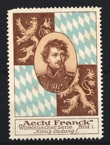 Reklamemarke Aecht Franck Kaffee, König Ludwig I., Wittelsbacher Serie Bild 1