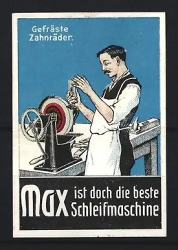 Reklamemarke Max, Gefräste Zahnräder, Schleifmaschine mit Arbeiter