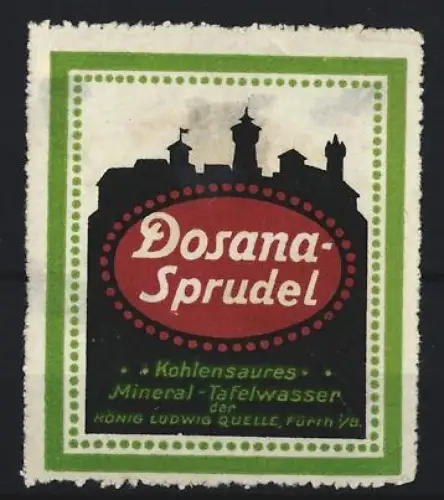 Reklamemarke Fürth i. B., Dosana-Sprudel, Kohlensaures Mineral-Tafelwasser, König-Ludwig-Quelle, Stadtsilhouette