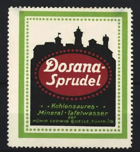 Reklamemarke Fürth i. B., Dosana-Sprudel, Kohlensaures Mineral-Tafelwasser, König-Ludwig-Quelle, Burgturm-Silhouette