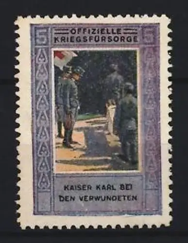 Reklamemarke Offizielle Kriegsfürsorge, Kaiser Karl bei den Verwundeten