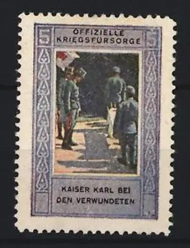 Reklamemarke Offizielle Kriegsfürsorge, Kaiser Karl bei den Verwundeten