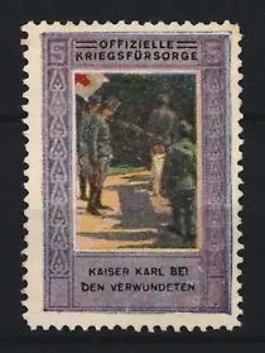 Reklamemarke Offizielle Kriegsfürsorge, Kaiser Karl bei den Verwundeten