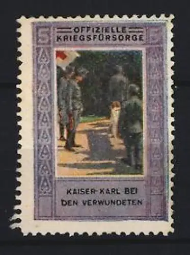 Reklamemarke Offizielle Kriegsfürsorge, Kaiser Karl bei den Verwundeten