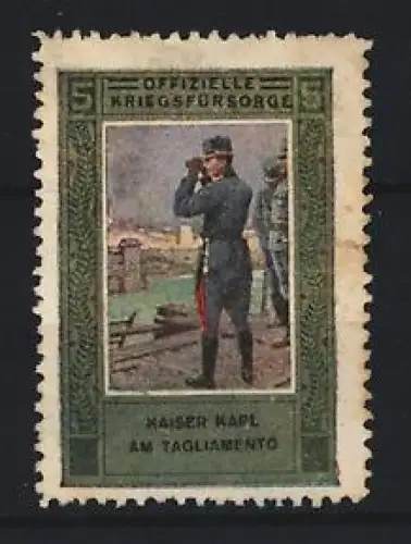 Reklamemarke Offizielle Kriegsfürsorge, Kaiser Karl am Tagliamento mit Fernglas