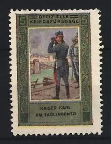 Reklamemarke Offizielle Kriegsfürsorge, Kaiser Karl am Tagliamento mit Fernglas
