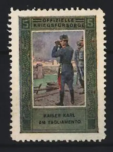Reklamemarke Offizielle Kriegsfürsorge, Kaiser Karl am Tagliamento mit Fernglas