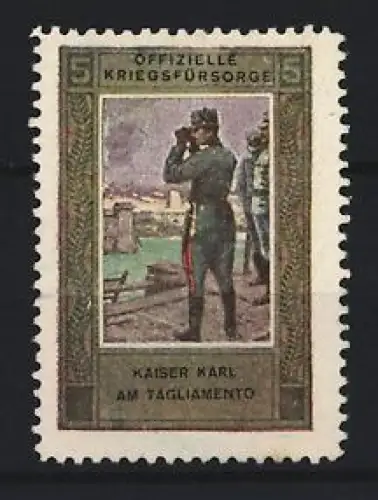 Reklamemarke Offizielle Kriegsfürsorge, Kaiser Karl am Tagliamento mit Fernglas