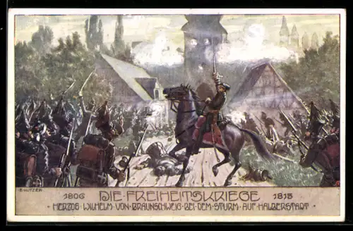 Künstler-AK Ernst Kutzer: Die Freiheitskriege 1806-1815, Herzog Wilhelm von Braunschweig bei dem Sturm auf Halberstadt