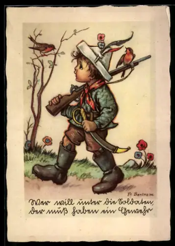 Künstler-AK sign. Fr. Bertram: Wer will unter die Soldaten, der muss haben ein Gewehr