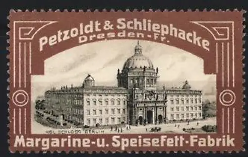 Reklamemarke Dresden, Petzoldt & Schliephacke, Margarine und Speisefett, Königliches Schloss Berlin