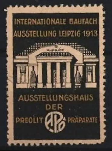 Reklamemarke Leipzig, Internationale Baufach-Ausstellung 1913, Ausstellungshaus der Preolit-Präparate