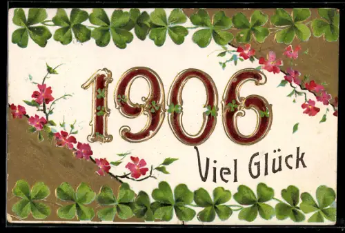 AK Blumengeschmückte Jahreszahl 1906, Glücksklee, Glückwunsch zum neuen Jahre
