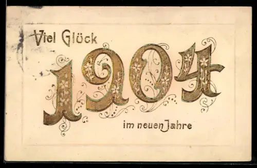 Präge-AK Jahreszahl 1904 in goldenen Zahlen mit Neujahrsgruss