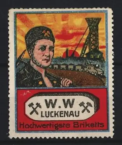Reklamemarke W.W. Luckenau, Hochwertigste Briketts, Bergmann und Förderturm