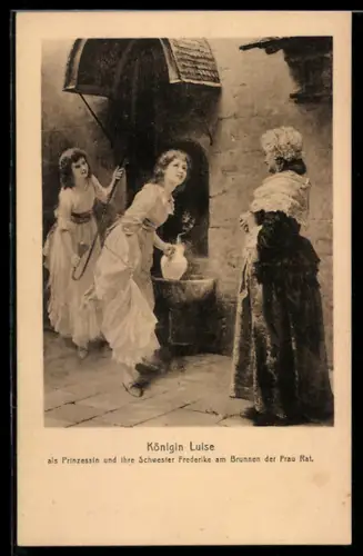 AK Königin Luise als Prinzessin u. ihre Schwester Frederike am Brunnen der Frau Rat