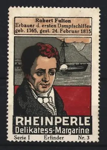 Reklamemarke Rheinperle, Margarinenfabrik, Delikatess-Margarine, Portrait Robert Fulton und Dampfschiff