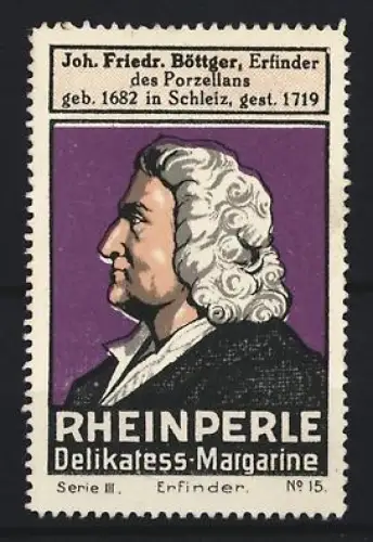Reklamemarke Rheinperle, Margarinefabrik, Portrait Joh. Friedr. Böttger Porzellan-Erfinder