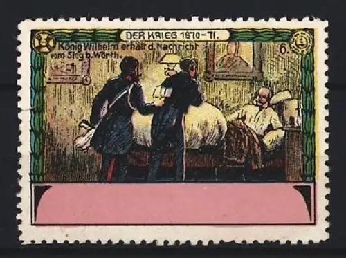 Reklamemarke Wörth, Der Krieg 1870-71, König Wilhelm erhält die Nachricht vom Sieg