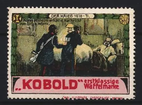 Reklamemarke Dresden, Carl Fleischer, Waffelfabrik, Koboldwaffeln, Der Krieg 1870-71, König Wilhelm erhält Nachricht