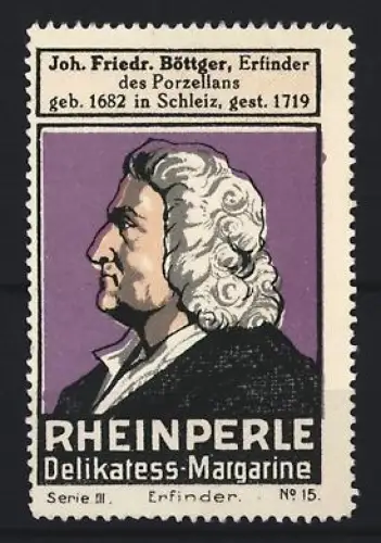 Reklamemarke Rheinperle, Margarinenfabrik, Delikatess-Margarine, Portrait Joh. Friedr. Böttger Porzellan-Erfinder