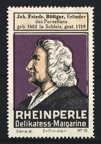 Reklamemarke Rheinperle, Margarinenfabrik, Delikatess-Margarine, Portrait Joh. Friedr. Böttger, Erfinder d. Porzellans
