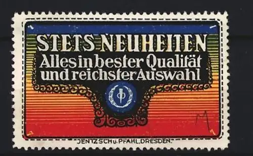 Reklamemarke Dresden, Jentzsch u. Pfahl, Neuheiten in bester Qualität, Verschiedene Farben und Firmensiegel