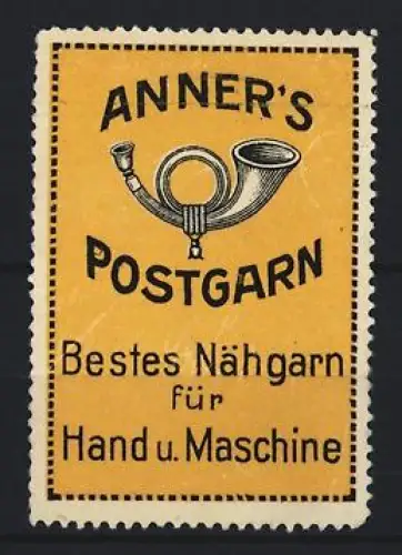 Reklamemarke Anner`s Postgarn, Bestes Nähgarn für Hand u. Maschine, Posthorn