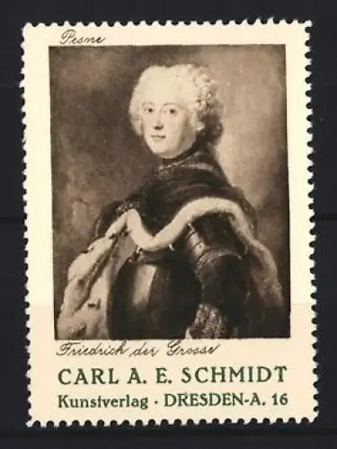 Reklamemarke Dresden, Kunstverlag Carl A. E. Schmidt, Friedrich der Grosse