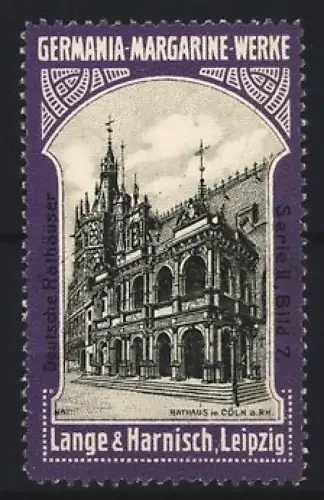 Reklamemarke Leipzig, Lange & Harnisch, Germania Margarine Werke, Rathaus in Cöln