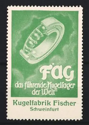 Reklamemarke Schweinfurt, Kugelfabrik Fischer, Kugellager der Marke F*AG, grün