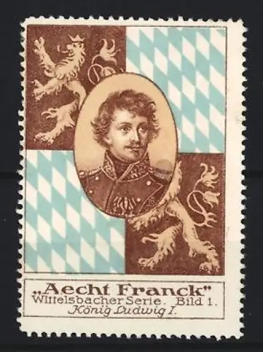 Reklamemarke Aecht Franck, Kaffeefabrik, Wittelsbacher Serie, König Ludwig I. im Portrait, bayerisches Rautenmuster