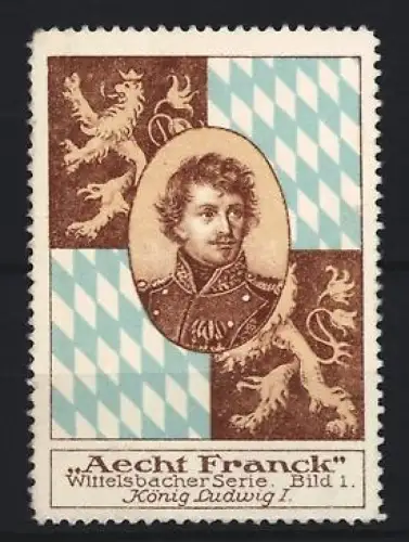 Reklamemarke Aecht Franck, Kaffeefabrik, Portrait König Ludwig I., Löwen und Rautenflagge