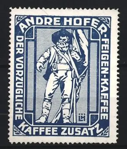 Künstler-Reklamemarke Ludwig Hohlwein, Andre Hofer, Kaffeefabrik, Kaffee-Zusatz, Tiroler Freiheitskämpfer mit Fahne