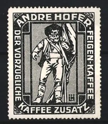 Künstler-Reklamemarke Ludwig Hohlwein, Andre Hofer, Kaffeefabrik, Kaffee-Zusatz, Freiheitskämpfer Andreas Hofer