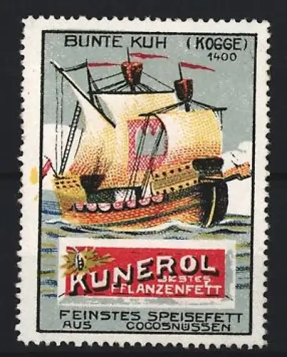 Reklamemarke Kunerol Bestes Pflanzenfett aus Cocosnüssen, Kogge Bunte Kuh 1400