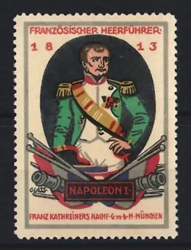 Künstler-Reklamemarke Franz Paul Glass, München, Franz Kathreiners Nachf. GmbH, Napoleon I., Napoleon-Porträt, 1813