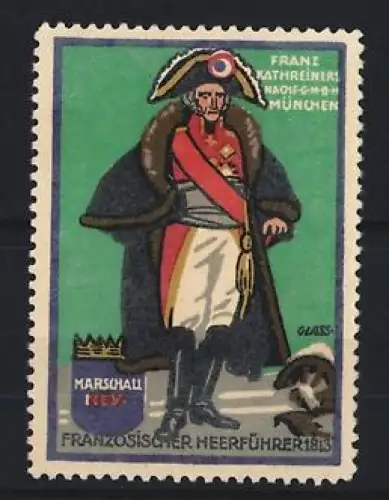 Künstler-Reklamemarke Franz Paul Glass, München, Franz Kathreiners Nachf. GmbH, Französ. Heerführer 1815, Marschall Ney