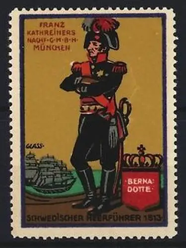 Künstler-Reklamemarke Franz Paul Glass, München, Franz Kathreiners Nachf. GmbH., Schwedischer Heerführer Bernadotte 1813