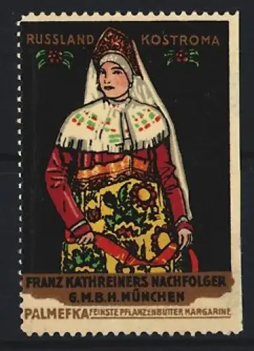 Reklamemarke München, Franz Kathreiners Nachf. GmbH, Palmefka Pflanzenbutter, Russland Kostroma, Frau in Tracht
