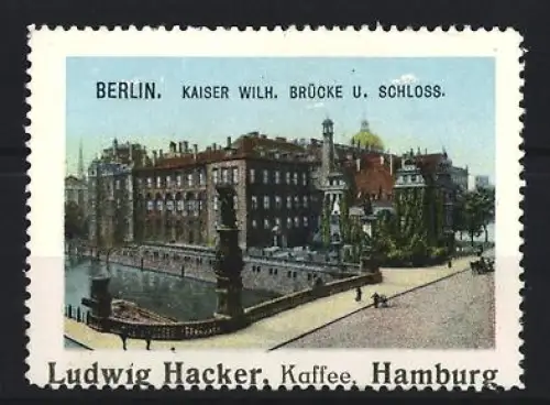 Reklamemarke Hamburg, Ludwig Hacker Kaffee, Berlin, Kaiser Wilh. Brücke u. Schloss