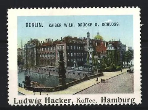 Reklamemarke Hamburg, Ludwig Hacker Kaffee, Berlin, Kaiser Wilh. Brücke u. Schloss